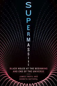 Title: Supermassive: Black Holes at the Beginning and End of the Universe, Author: James Trefil