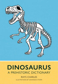 Title: Dinosaurus: A Prehistoric Dictionary, Author: Rhys Charles