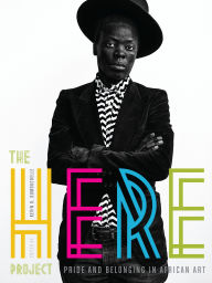 Title: The Here Project: Pride and Belonging in African Art, Author: Kevin D. Dumouchelle