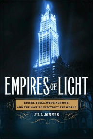 Title: Empires of Light: Edison, Tesla, Westinghouse, and the Race to Electrify the World, Author: Jill Jonnes