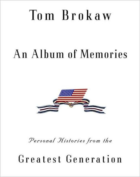 Album of Memories: Personal Histories from the Greatest Generation