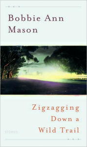 Title: Zigzagging Down a Wild Trail, Author: Bobbie Ann Mason