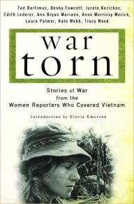 Title: War Torn: Stories of War from the Women Reporters Who Covered Vietnam, Author: Tad Bartimus