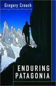 Title: Enduring Patagonia, Author: Gregory Crouch