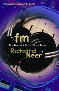Title: FM: The Rise and Fall of Rock Radio, Author: Richard Neer