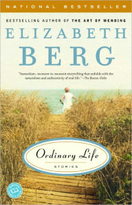 Title: Ordinary Life: Stories, Author: Elizabeth Berg