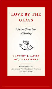 Title: Love by the Glass: Tasting Notes from a Marriage, Author: Dorothy J. Gaiter