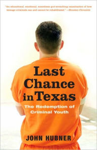 Title: Last Chance in Texas: The Redemption of Criminal Youth, Author: John Hubner