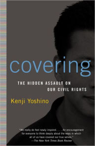 Title: Covering: The Hidden Assault on Our Civil Rights, Author: Kenji Yoshino