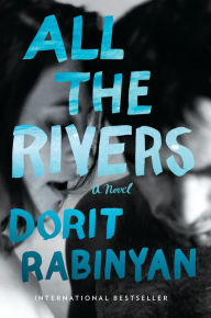 Title: All the Rivers: A Novel, Author: Dorit Rabinyan