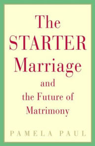 Title: Starter Marriage and the Future of Matrimony, Author: Pamela Paul