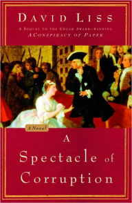 Title: A Spectacle of Corruption (Benjamin Weaver Series #2), Author: David Liss