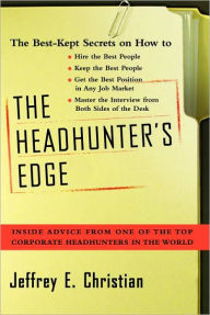 Title: The Headhunter's Edge: Inside Advice From One of the Top Corporate Headhunters in the World, Author: Jeffrey E. Christian