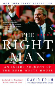 Title: The Right Man: The Surprise Presidency of George W. Bush, Author: David Frum