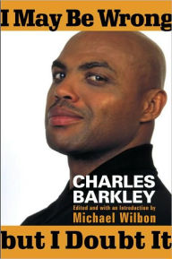 Title: I May Be Wrong but I Doubt It: Some Things I've Learned So Far, Author: Charles Barkley