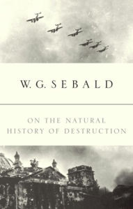 Title: On the Natural History of Destruction, Author: W. G. Sebald