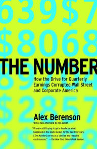 Title: The Number: How the Drive for Quarterly Earnings Corrupted Wall Street and Corporate America, Author: Alex Berenson
