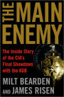 The Main Enemy: The Inside Story of the CIA's Final Showdown with the KGB