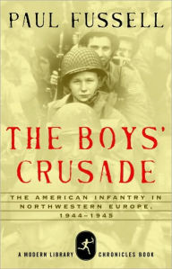 Title: The Boys' Crusade: The American Infantry in Northwestern Europe, 1944-1945, Author: Paul Fussell