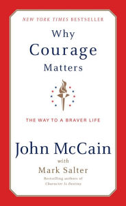 Title: Why Courage Matters: The Way to a Braver Life, Author: John McCain