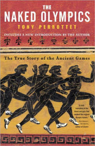 Title: Naked Olympics: The True Story of the Ancient Games, Author: Tony Perrottet