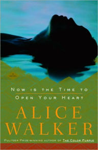 Title: Now Is the Time to Open Your Heart, Author: Alice Walker