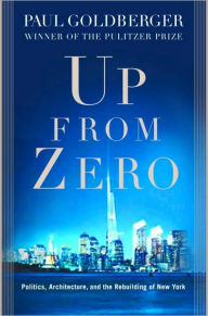 Title: Up from Zero: Politics, Architecture, and the Rebuilding of New York, Author: Paul Goldberger