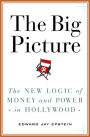 Big Picture: The New Logic of Money and Power in Hollywood