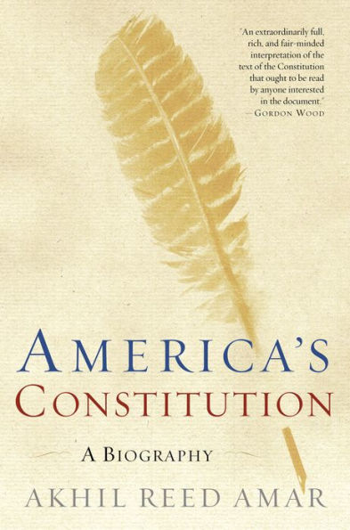 America's Constitution: A Biography