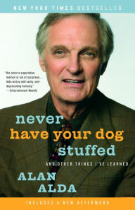 Title: Never Have Your Dog Stuffed: And Other Things I've Learned, Author: Alan Alda