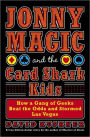 Jonny Magic and the Card Shark Kids: How a Gang of Geeks Beat the Odds and Stormed Las Vegas