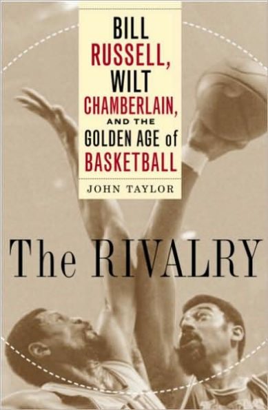 The Rivalry: Bill Russell, Wilt Chamberlain, and the Golden Age of Basketball