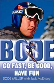 Title: Bode: Go Fast, Be Good, Have Fun, Author: Bode Miller