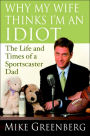 Why My Wife Thinks I'm an Idiot: The Life and Times of a Sportscaster Dad