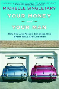 Title: Your Money and Your Man: How You and Prince Charming Can Spend Well and Live Rich, Author: Michelle Singletary