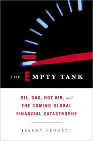 Title: Empty Tank: Oil, Gas, Hot Air, and the Coming Global Financial Catastrophe, Author: Jeremy Leggett