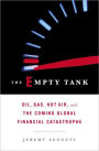 Empty Tank: Oil, Gas, Hot Air, and the Coming Global Financial Catastrophe