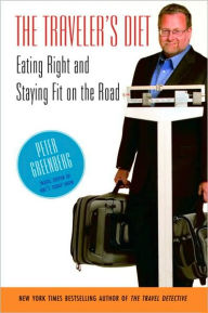 Title: Traveler's Diet: Eating Right and Staying Fit on the Road, Author: Peter Greenberg