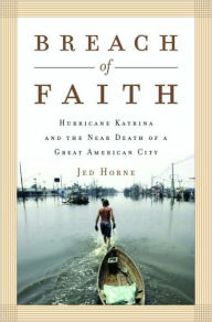 Title: Breach of Faith: Hurricane Katrina and the Near Death of a Great American City, Author: Jed Horne