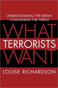Title: What Terrorists Want: Understanding the Enemy, Containing the Threat, Author: Louise Richardson