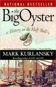 Title: The Big Oyster: History on the Half Shell, Author: Mark Kurlansky