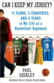 Title: Can I Keep My Jersey?: 11 Teams, 5 Countries, and 4 Years in My Life as a Basketball Vagabond, Author: Paul Shirley