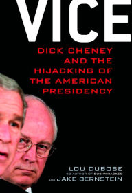 Title: Vice: Dick Cheney and the Hijacking of the American Presidency, Author: Lou DuBose