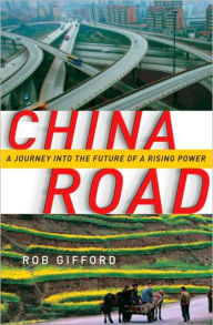 Title: China Road: A Journey into the Future of a Rising Power, Author: Rob Gifford