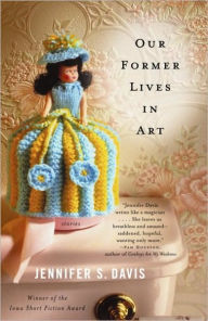 Title: Our Former Lives in Art: Stories, Author: Jennifer S. Davis