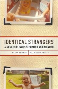 Title: Identical Strangers: A Memoir of Twins Separated and Reunited, Author: Elyse Schein