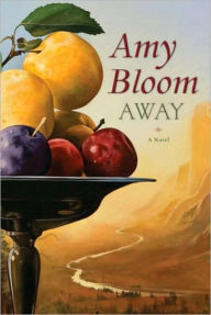 Title: Away: A Novel, Author: Amy Bloom