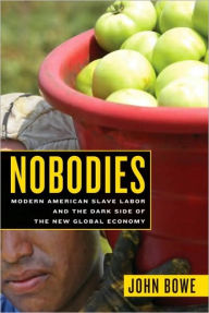 Title: Nobodies: Modern American Slave Labor and the Dark Side of the New Global Economy, Author: John Bowe