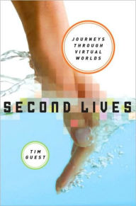 Title: Second Lives: A Journey through Virtual Worlds, Author: Tim Guest