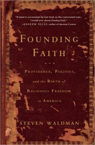 Title: Founding Faith: Providence, Politics, and the Birth of Religious Freedom in America, Author: Steven Waldman